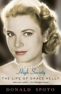 High Society : The Life of Grace Kelly - Donald Spoto