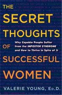 The Secret Thoughts of Successful Women : And Men: Why Capable People Suffer from Impostor Syndrome and How to Thrive In Spite of It - Valerie Young