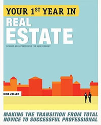 Your First Year in Real Estate, 2nd Ed. : Making the Transition from Total Novice to Successful Professional - Dirk Zeller