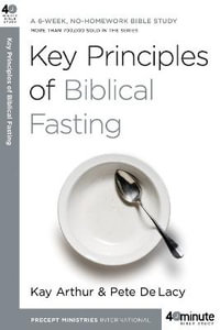 Key Principles of Biblical Fasting : A 6-Week, No-Homework Bible Study - Kay Arthur