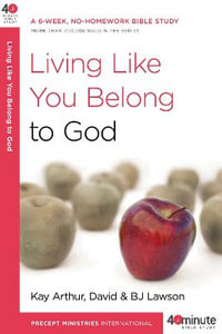 Living Like You Belong to God : A 6-Week, No-Homework Bible Study - Kay Arthur