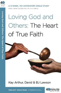 Loving God and Others : A 6-Week, No-Homework Bible Study - Kay Arthur