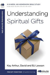 Understanding Spiritual Gifts : 40 Minute Bible Study - Kay Arthur