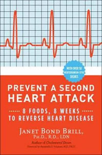 Prevent a Second Heart Attack : 8 Foods, 8 Weeks to Reverse Heart Disease - Janet Bond Brill