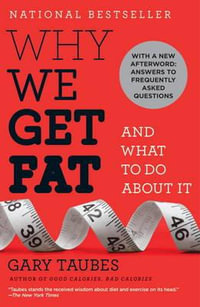 Why We Get Fat : And What to Do About It - Gary Taubes