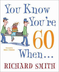 You Know You're 60 When . . . - Richard Smith