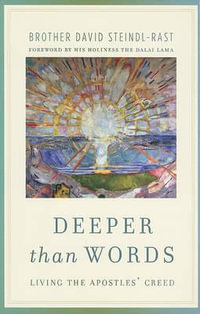 Deeper Than Words : Living the Apostles' Creed - David Steindl-Rast