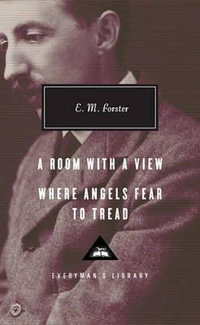 A Room with a View, Where Angels Fear to Tread : Introduction by Ann Pasternak Slater - E. M. Forster