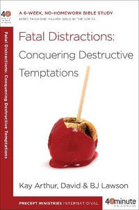 Fatal Distractions: Conquering Destructive Temptations : A 6-Week, No-Homework Bible Study - Kay Arthur