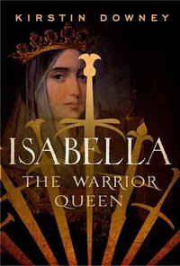 Isabella : The Warrior Queen - Kirstin Downey