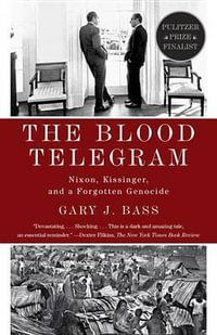 The Blood Telegram : Nixon, Kissinger, and a Forgotten Genocide (Pulitzer Prize Finalist) - Gary J. Bass