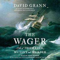 The Wager : A Tale of Shipwreck, Mutiny and Murder - David Grann