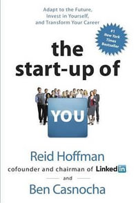 The Startup of You (Revised and Updated) : Adapt, Take Risks, Grow Your Network, and Transform Your Career - Reid Hoffman