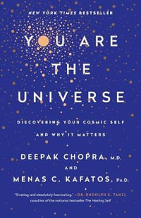 You Are the Universe : Discovering Your Cosmic Self and Why It Matters - Deepak Chopra