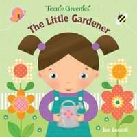 The Little Gardener : Teenie Greenies - Jan Gerardi