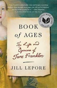 Book of Ages : The Life and Opinions of Jane Franklin - Jill Lepore