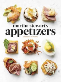 Martha Stewart's Appetizers : 200 Recipes for Dips, Spreads, Nibbles, Bites, Snacks, Starters, Small Plates,  - Editors of Martha Stewart Living