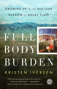 Full Body Burden : Growing Up in the Nuclear Shadow of Rocky Flats - Kristen Iversen