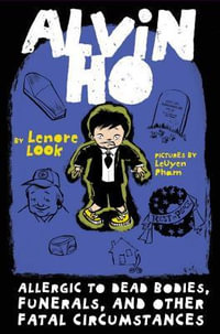 Alvin Ho : Allergic to Dead Bodies, Funerals, and Other Fatal Circumstances - Lenore Look