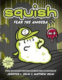 Squish #6 : Fear the Amoeba - Jennifer L. Holm