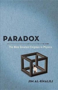 Paradox : The Nine Greatest Enigmas in Physics - Jim Al-Khalili