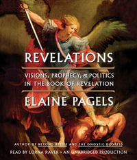 Revelations : Visions, Prophecy, and Politics in the Book of Revelation - Elaine Pagels