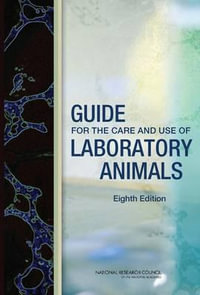 Guide for the Care and Use of Laboratory Animals: Eight Edition - Committee for the Update of the Guide for the Care and Use of Laboratory Animals