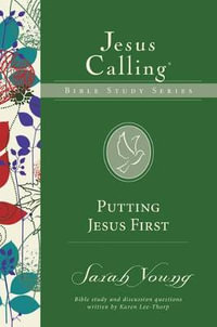 Putting Jesus First : Jesus Calling Bible Study - Sarah Young