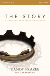 The Story Study Guide : Getting To The Heart Of God's Story - Randy Frazee