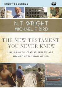 The New Testament You Never Knew Video Study - N T Wright