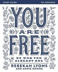 You Are Free Study Guide : Be Who You Already Are - Rebekah Lyons