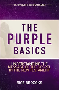 The Purple Basics : Understanding The Message Of The Gospel In The New Testament - Rice Broocks