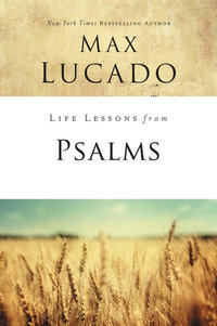 Life Lessons From Psalms : A Praise Book for God's People - Max Lucado