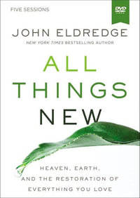 All Things New Video Study : A Revolutionary Look At Heaven And The Coming Kingdom - John Eldredge