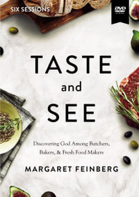 Taste And See Video Study : Discovering God Among Butchers, Bakers, And Fresh Food Makers - Margaret Feinberg