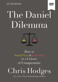 The Daniel Dilemma Video Study : How To Stand Firm And Love Well In A Culture Of Compromise - Chris Hodges