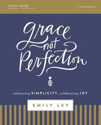 Grace, Not Perfection Study Guide : Embracing Simplicity, Celebrating Joy - Emily Ley