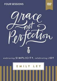 Grace, Not Perfection Video Study : Embracing Simplicity, Celebrating Joy - Emily Ley