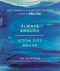 Always Enough, Never Too Much : 100 Devotions To Quit Comparing, Stop Hiding, And Start Living Wild And Free - Jess Connolly