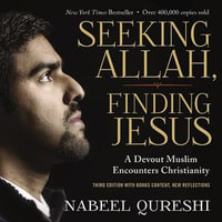 Seeking Allah, Finding Jesus : Third Edition with Bonus Content, New Reflections - Nabeel Qureshi