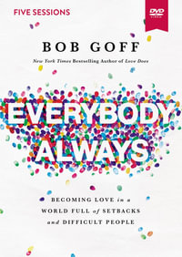 Everybody, Always Video Study : Becoming Love in a World Full of Setbacks and Difficult People - Bob Goff