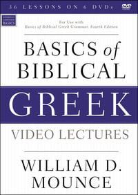 Basics Of Biblical Greek Video Lectures : For Use With Basics Of Biblical Greek Grammar, Fourth Edition - William D. Mounce