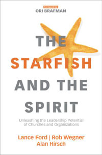 The Starfish and The Spirit : Unleashing The Leadership Potential of Churches and Organizations - Alan Hirsch