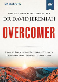 Overcomer Video Study : Living A Life Of Unstoppable Strength, Unmovable Faith, And Unbelievable Power - David Jeremiah