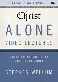 Christ Alone Video Lectures : Complete Course On The Doctrine Of Christ - Stephen Wellum