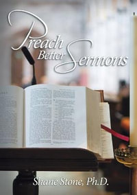 Preach Better Sermons - Shane Stone PhD