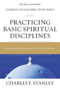 Practicing Basic Spiritual Disciplines : Follow God's Blueprint for Living - Charles F. Stanley