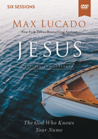 Jesus Video Study: The God Who Knows Your Name : The God Who Knows Your Name - Max Lucado