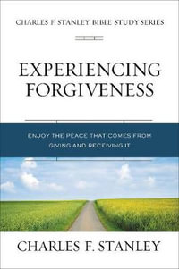 Experiencing Forgiveness : Biblical Foundations For Living The Christian Life - Charles F. Stanley