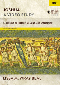 Joshua, A Video Study: 24 Lessons On History, Meaning, And Application : 24 Lessons On History, Meaning, And Application - Lissa M Wray Beal